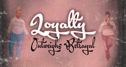 Loyalty Outweighs Betrayal 